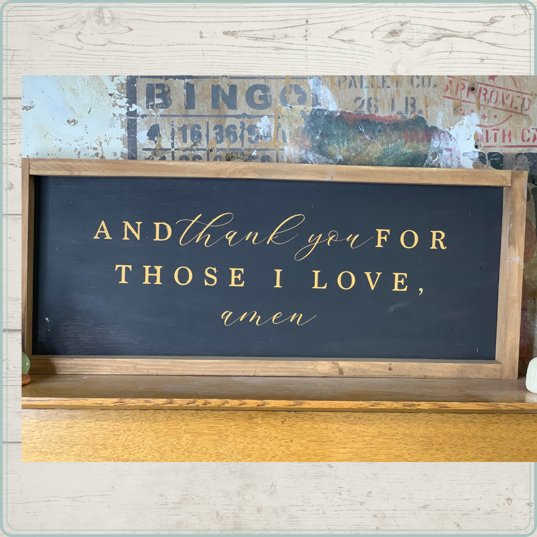 And Thank You For Those I love amen