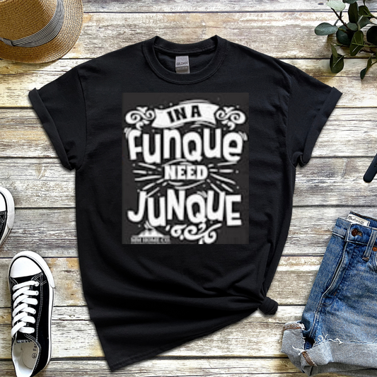 In A Funque Need Junque T-shirt